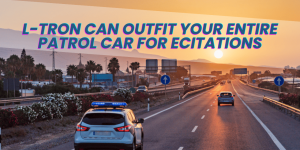 L-Tron can outfit your entire patrol car for electronic citations